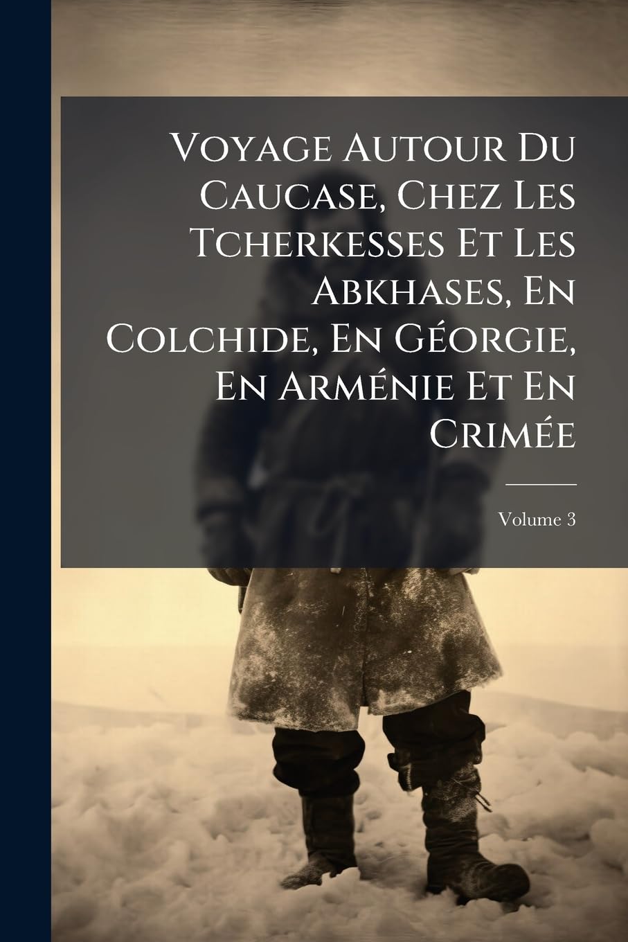 Voyage Autour Du Caucase, Chez Les Tcherkesses Et Les Abkhases, En Colchide, En Géorgie, En Arménie Et En Crimée, Volume 3 book