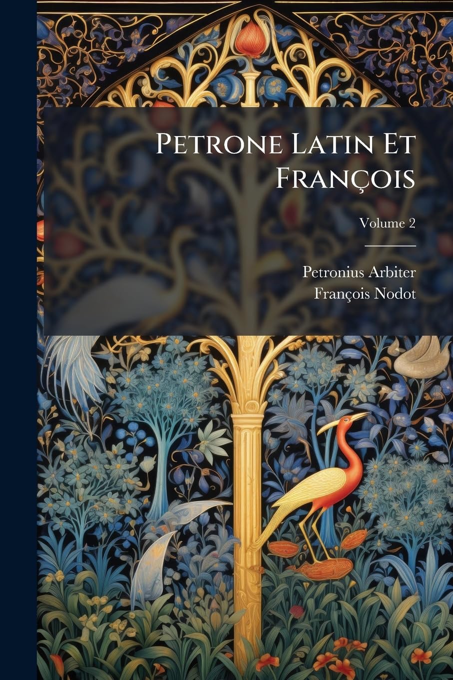 Petrone Latin Et François: Traduction Entière, Suivant Le Manuscrit Trouvé À Belgrade En 1688; Avec Plusieurs Remarques & Additions, Qui Manquent Dans La Première Édition; Volume 2 book