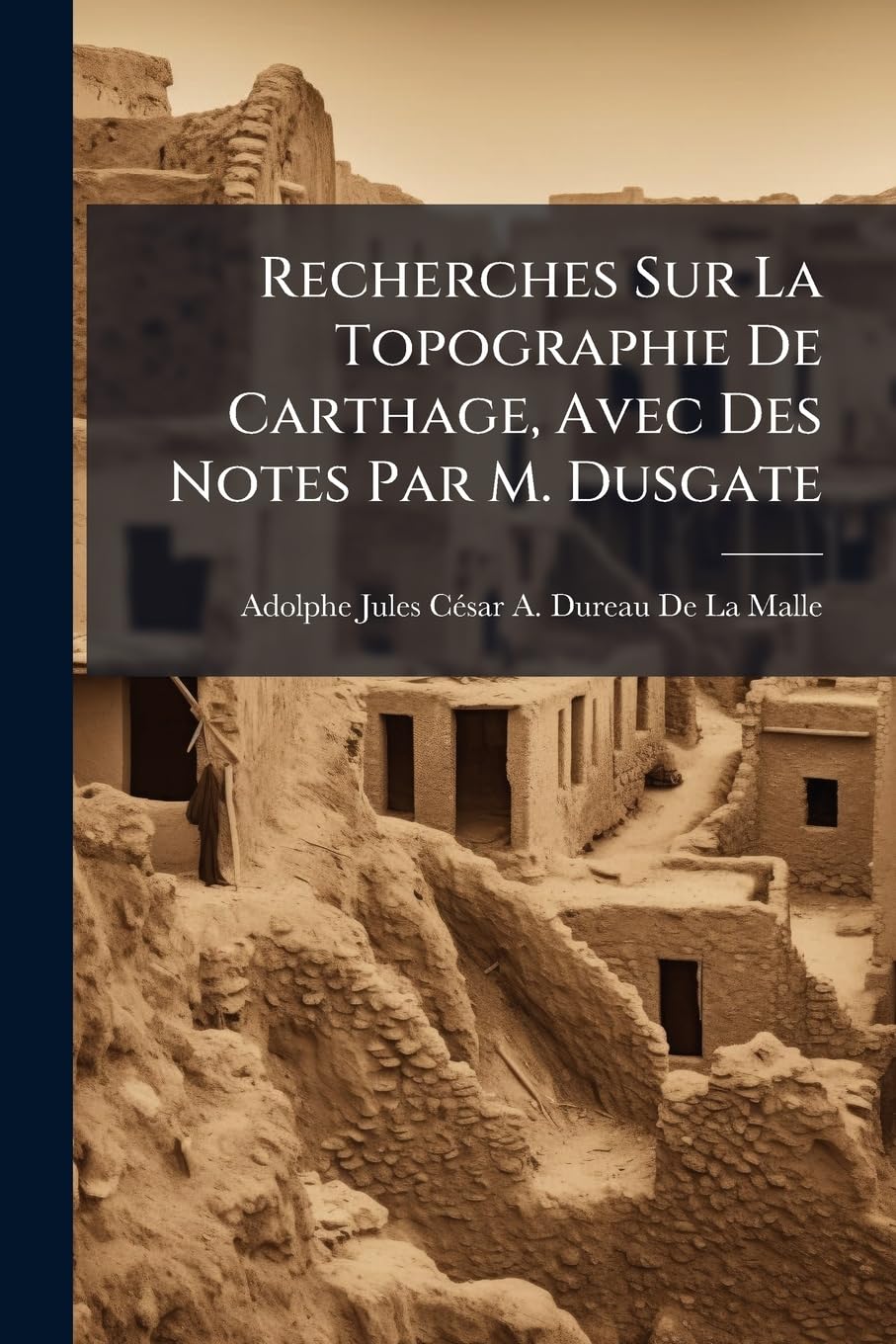 Recherches Sur La Topographie De Carthage, Avec Des Notes Par M. Dusgate book