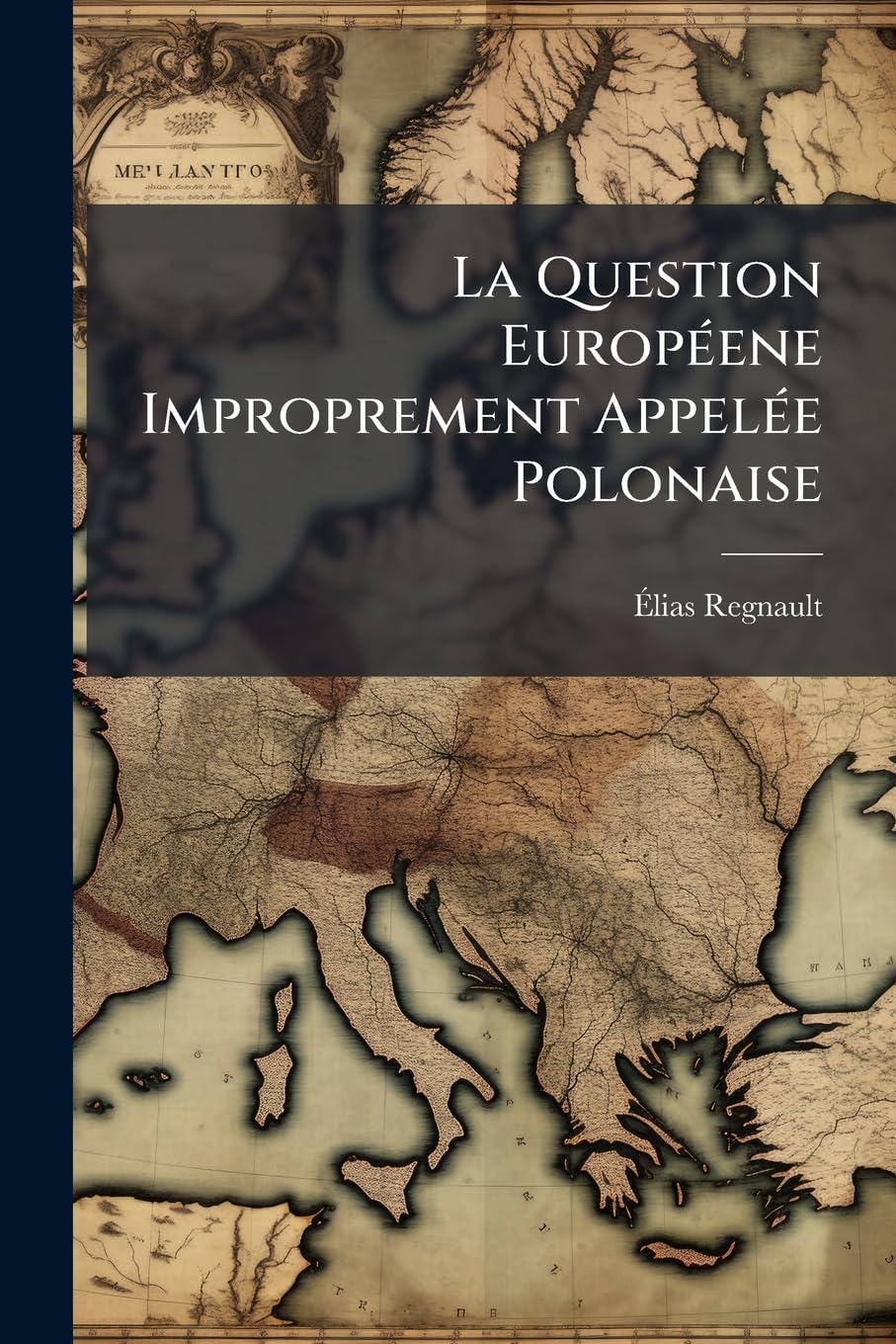 La Question Européene Improprement Appelée Polonaise: Réponse Aux Objection Présentées Par Mm. Pogodine, Schédo-Ferroti, Porochine ... Contre Le ... Et Contre Le Non-Slavisme Des Moscovites book