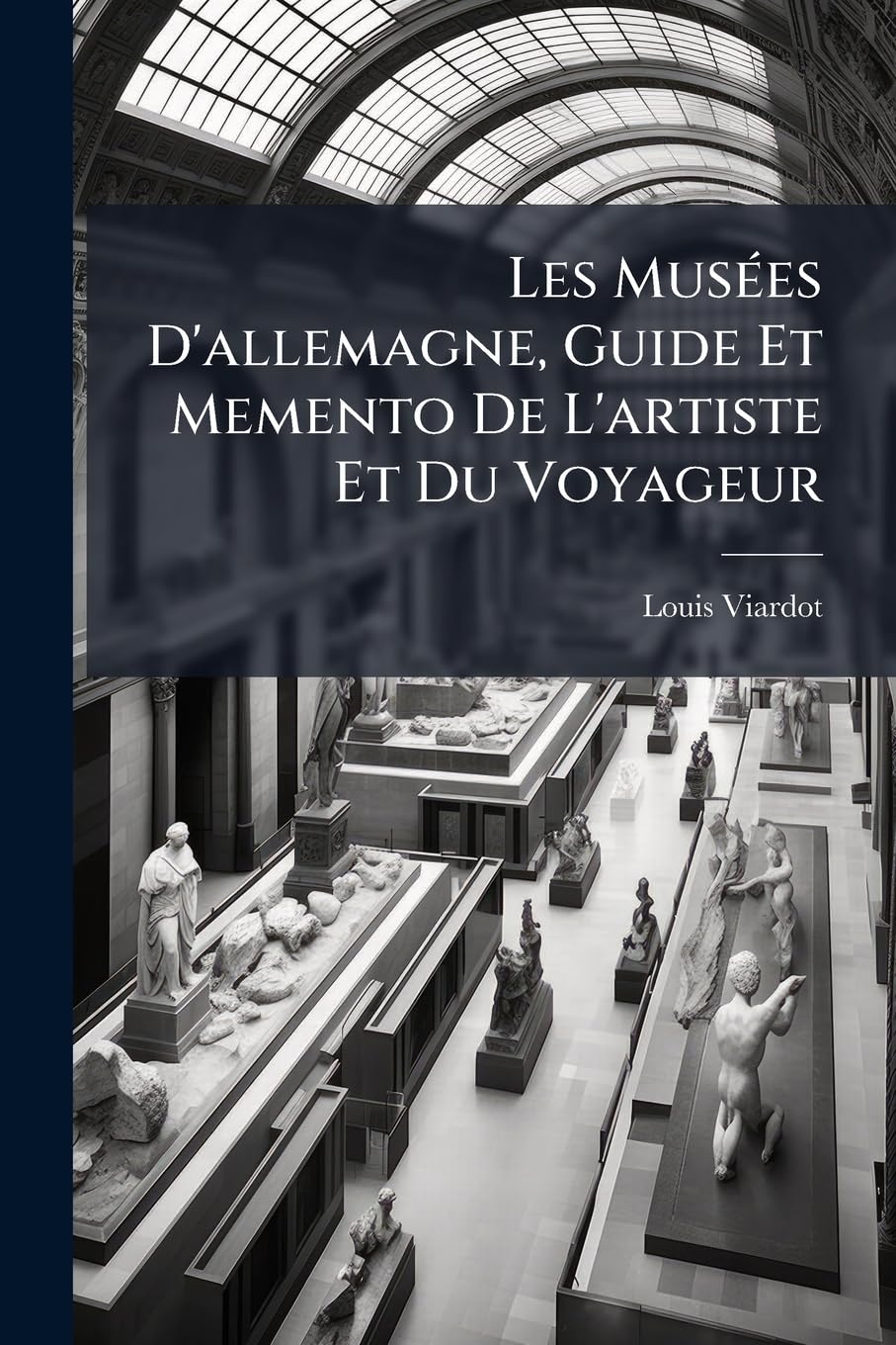 Les Musées D'allemagne, Guide Et Memento De L'artiste Et Du Voyageur book