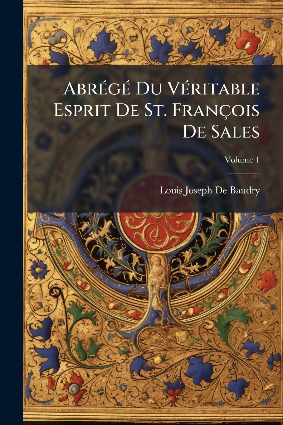 Abrégé Du Véritable Esprit De St. François De Sales; Volume 1 book