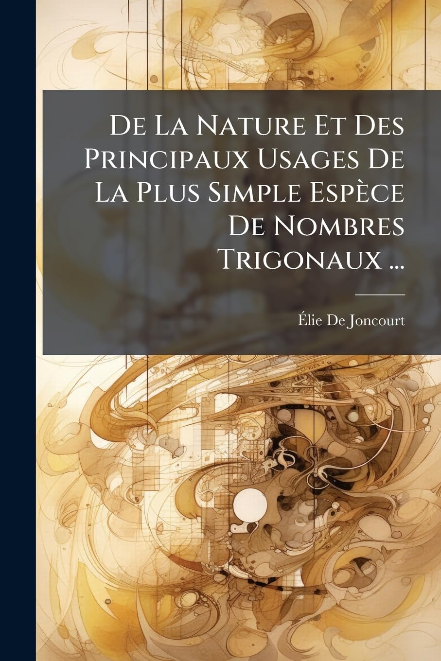 De La Nature Et Des Principaux Usages De La Plus Simple Espèce De Nombres Trigonaux ...: Traduit Du Latin ... book