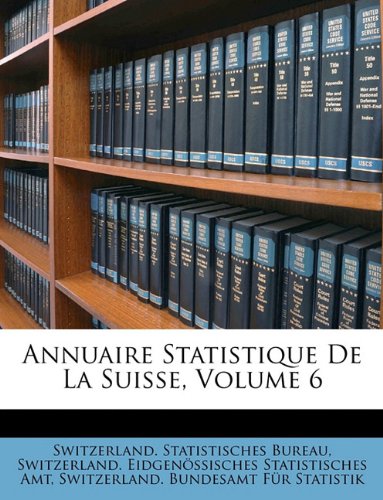 Annuaire Statistique de la Suisse, Volume 6 Politics & History