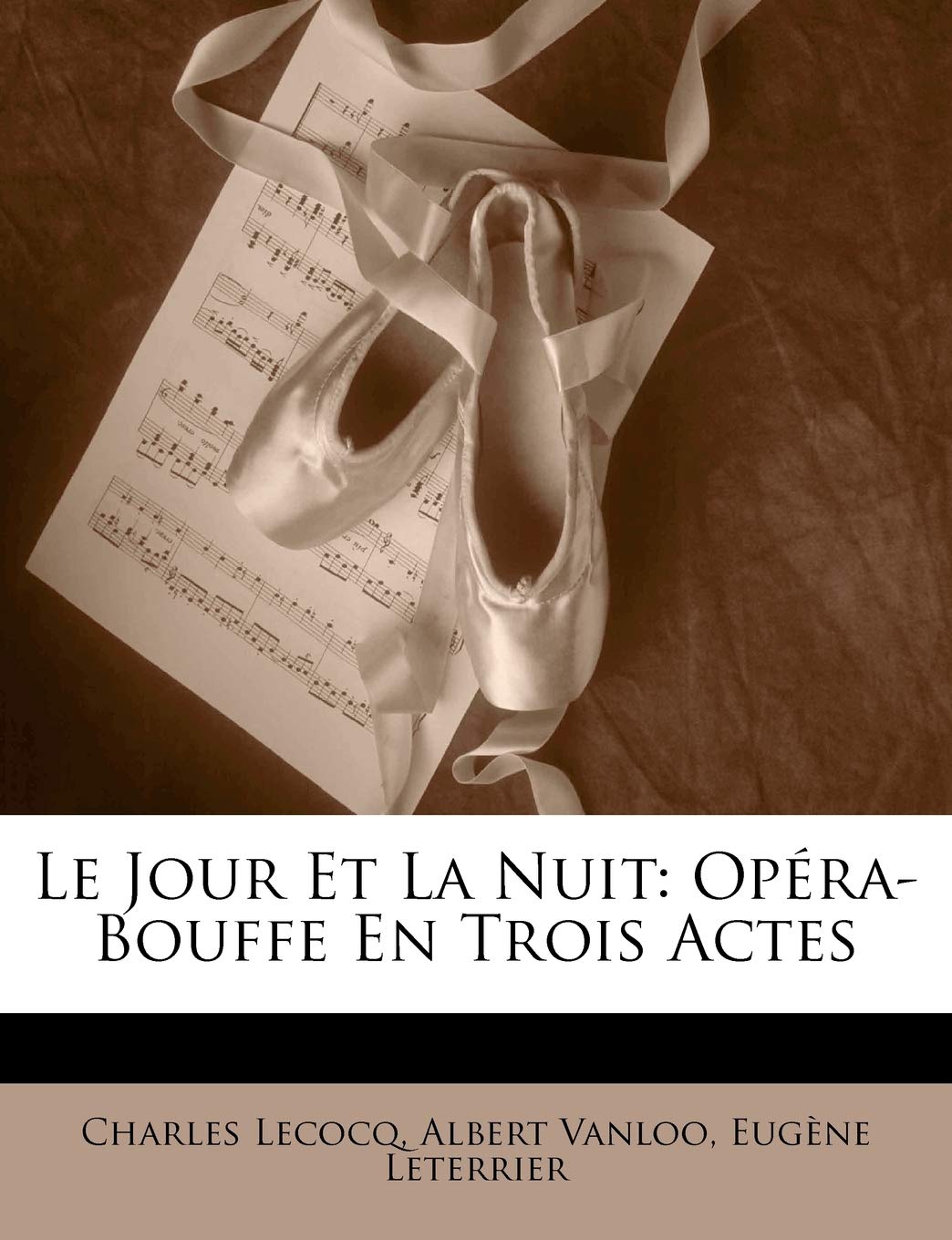 Le Jour Et La Nuit: Opéra-Bouffe En Trois Actes Arts & Music