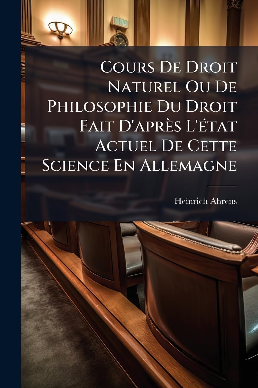 Cours De Droit Naturel Ou De Philosophie Du Droit Fait D'après L'état Actuel De Cette Science En Allemagne book