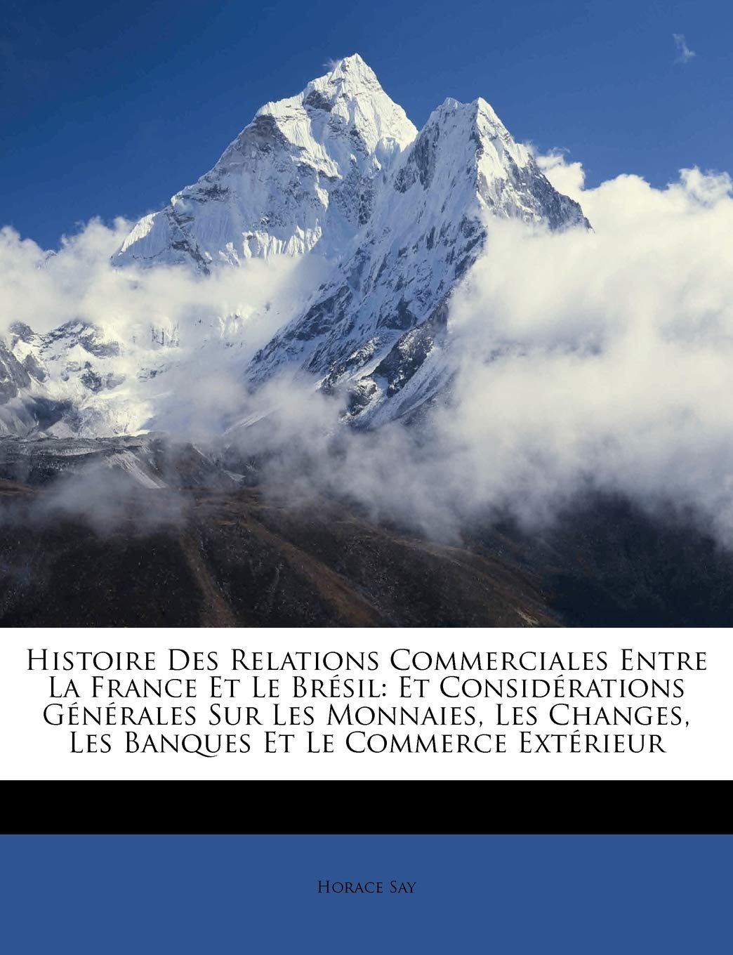 Histoire Des Relations Commerciales Entre La France Et Le Brésil: Et Considérations Générales Sur Les Monnaies, Les Changes, Les Banques Et Le Commerce Extérieur book
