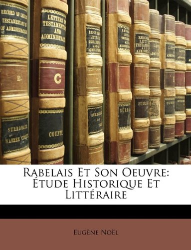 Rabelais Et Son Oeuvre: Etude Historique Et Litteraire Contemporary literature