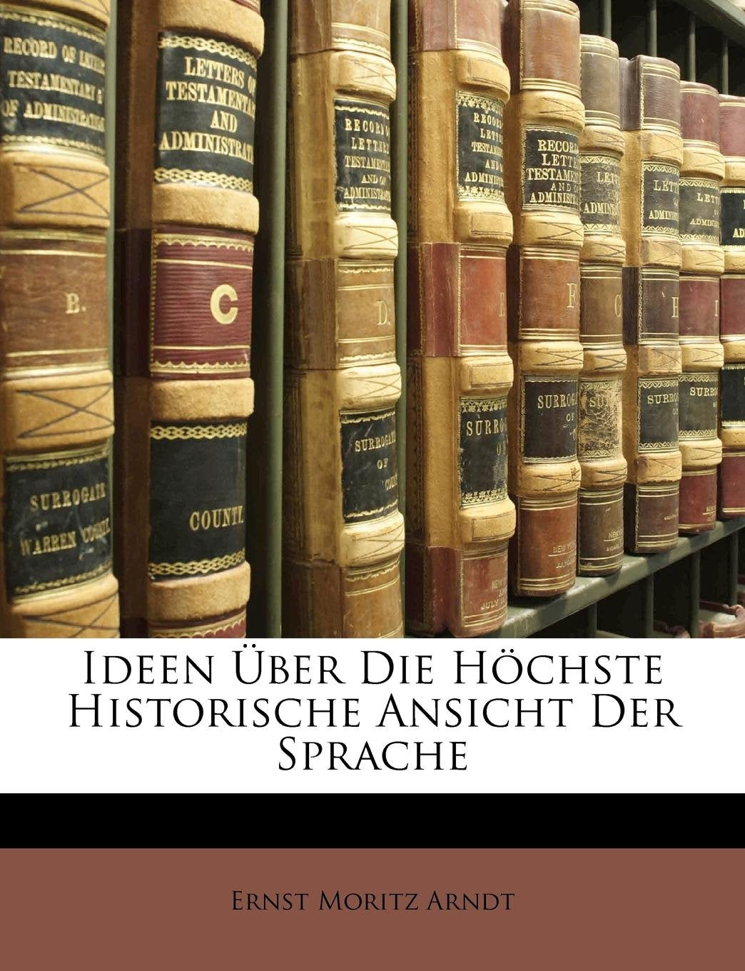 Ideen Uber Die Hochste Historische Ansicht Der Sprache. Books