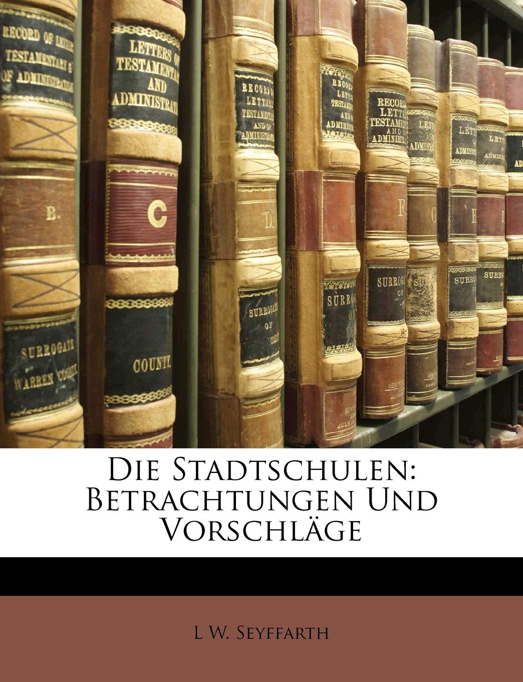 Die Stadtschulen: Betrachtungen Und Vorschlage Learning & Reference