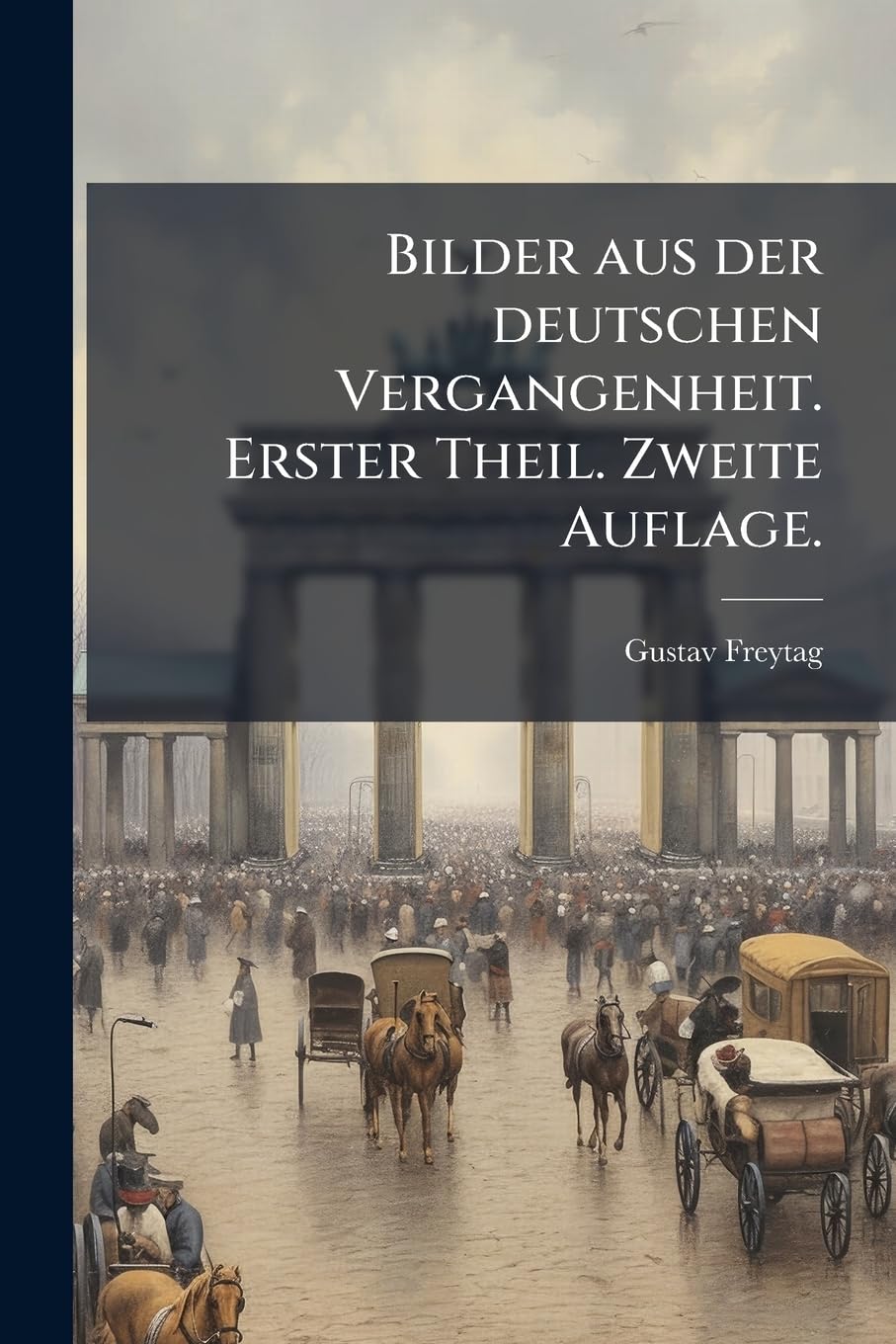 Bilder aus der deutschen Vergangenheit. Erster Theil. Zweite Auflage. Politics & History