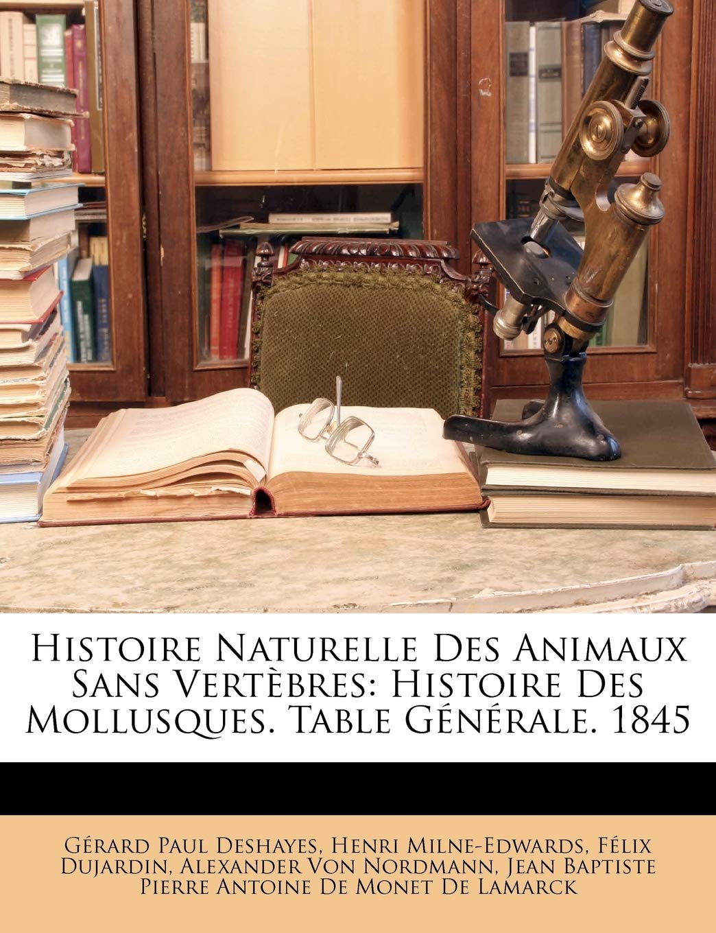 Histoire Naturelle Des Animaux Sans Vertebres: Histoire Des Mollusques. Table Generale. 1845 Business & Technology