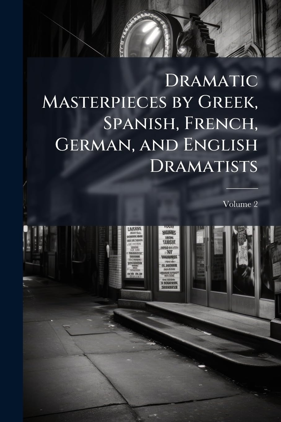 Dramatic Masterpieces by Greek, Spanish, French, German, and English Dramatists; Volume 2 Politics & History