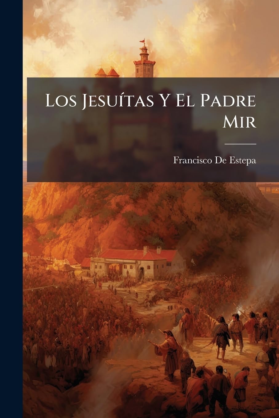Los Jesuítas Y El Padre Mir: Cartas Á Un Académico De La Española Memories