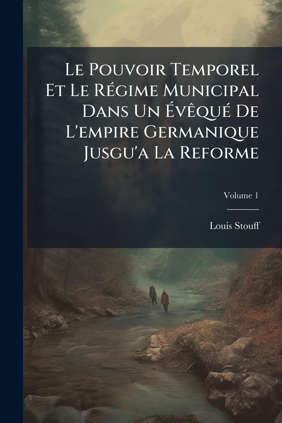 Le Pouvoir Temporel Et Le Régime Municipal Dans Un Évêqué De L'empire Germanique Jusgu'a La Reforme: L'évêqué De Bâle); Volume 1 book