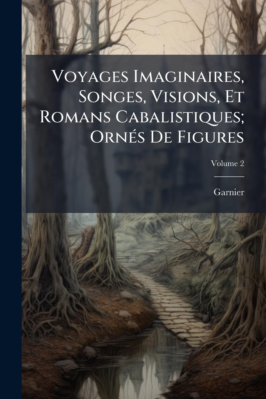 Voyages Imaginaires, Songes, Visions, Et Romans Cabalistiques; Ornés De Figures; Volume 2 book