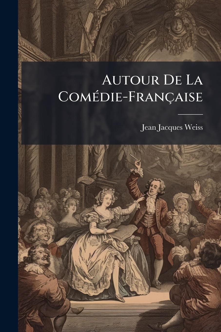 Autour De La Comédie-Française: Par J. J. Weiss book