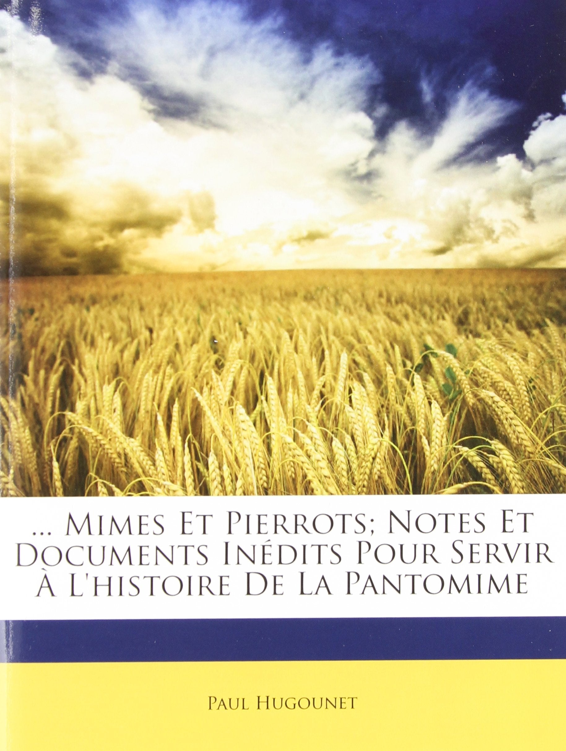 ... Mimes Et Pierrots; Notes Et Documents Inedits Pour Servir A L'Histoire de La Pantomime book