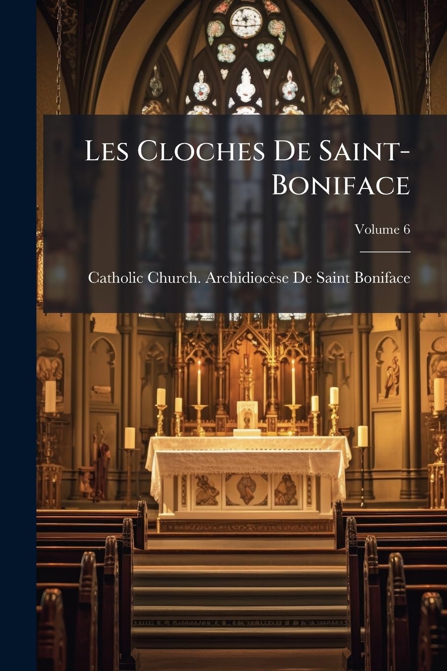 Les Cloches De Saint-Boniface; Volume 6 book