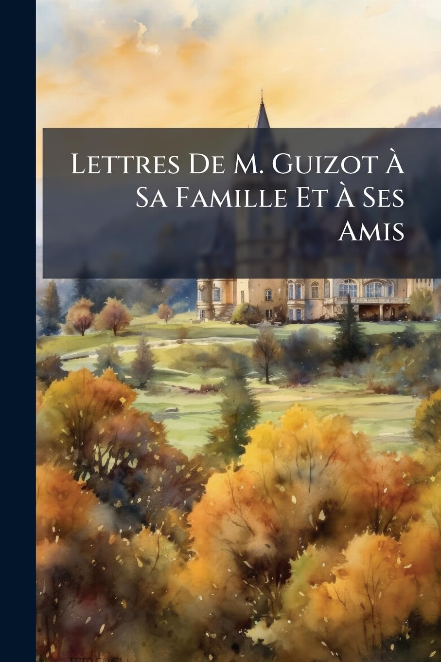 Lettres De M. Guizot À Sa Famille Et À Ses Amis book