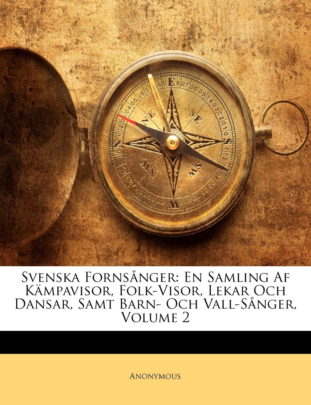 Svenska Fornsånger: En Samling Af Kämpavisor, Folk-Visor, Lekar Och Dansar, Samt Barn- Och Vall-Sånger, Volume 2 Leisure, Home & Garden