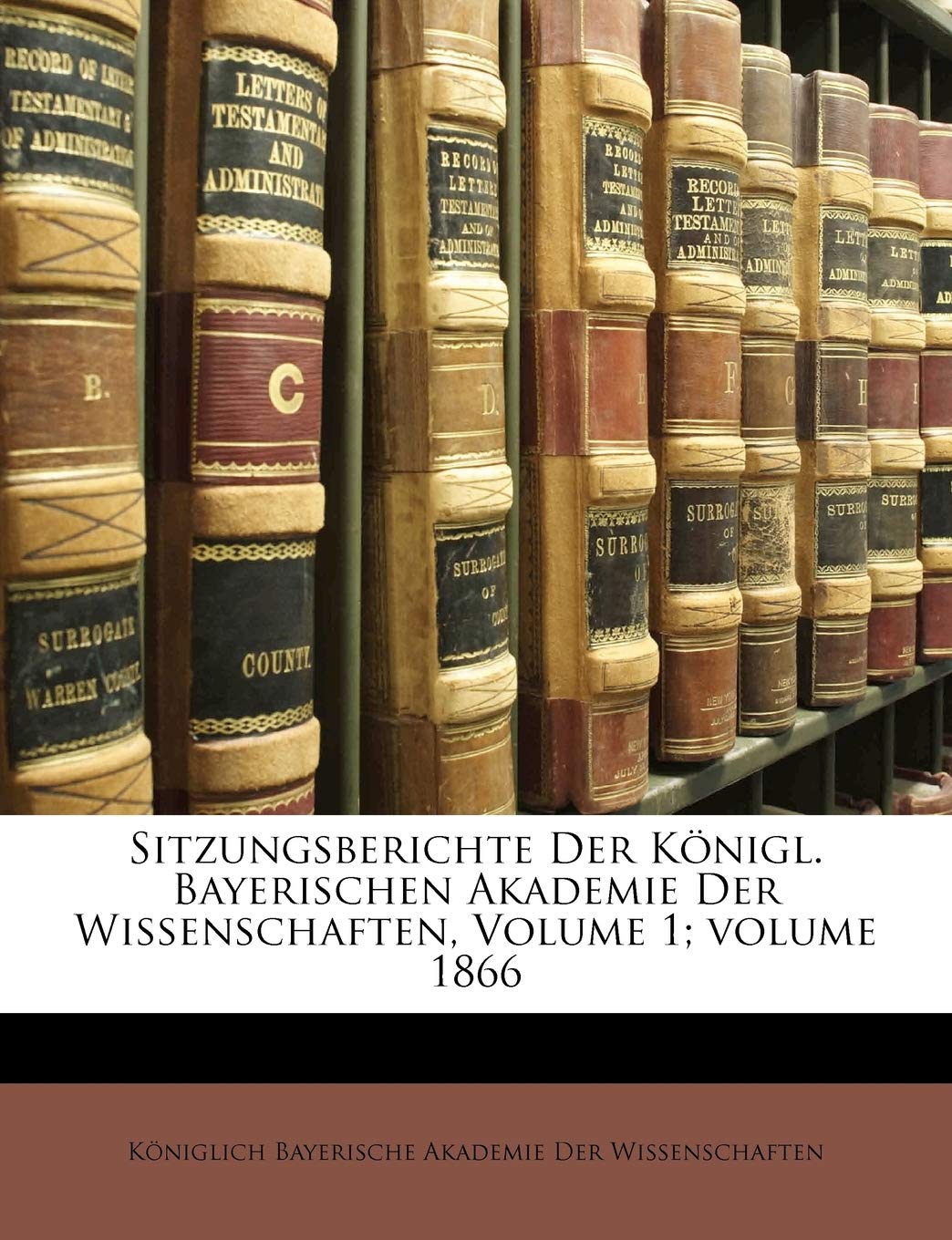 Sitzungsberichte Der Konigl. Bayerischen Akademie Der Wissenschaften, Volume 1;volume 1866 Learning & Reference