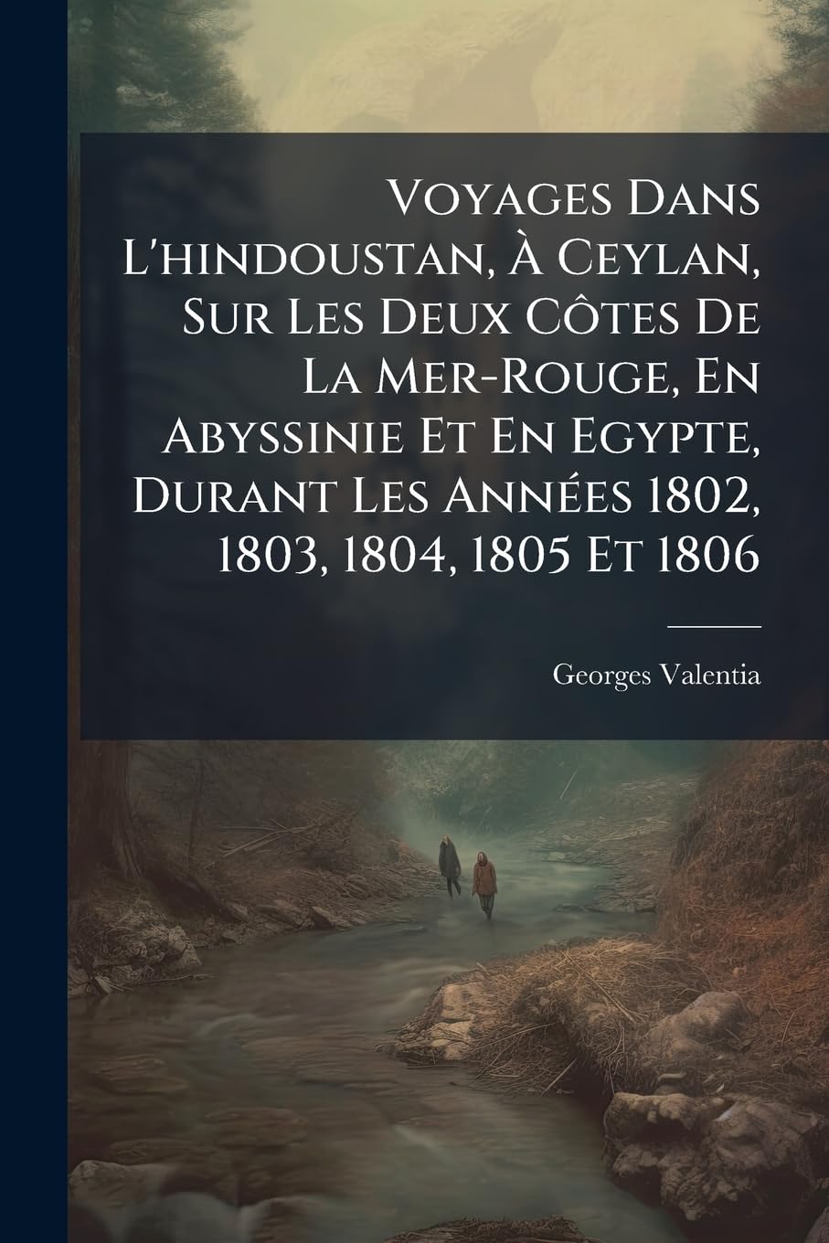 Voyages Dans L'hindoustan, À Ceylan, Sur Les Deux Côtes De La Mer-Rouge, En Abyssinie Et En Egypte, Durant Les Années 1802, 1803, 1804, 1805 Et 1806: Textes book