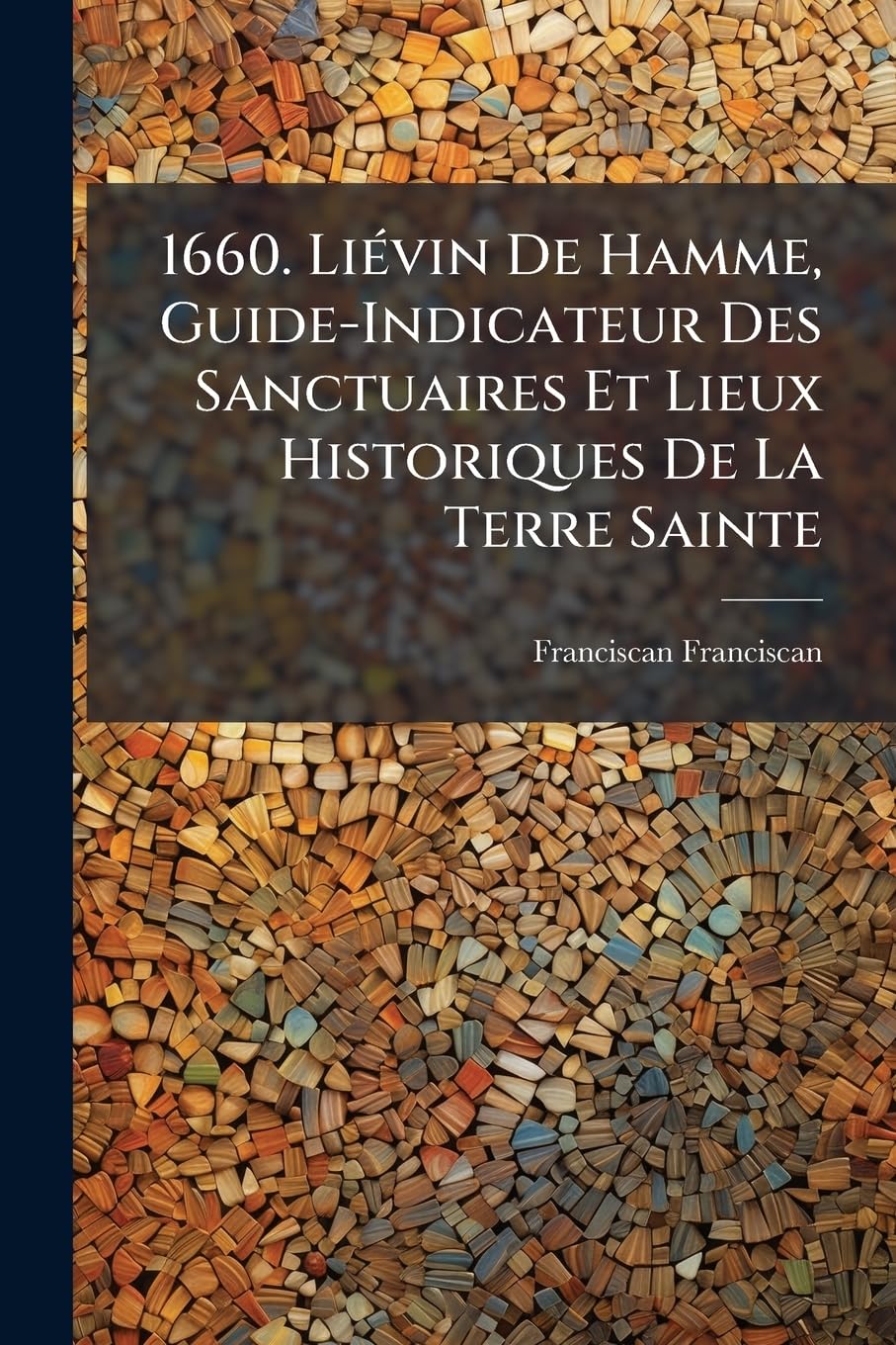 1660. Liévin De Hamme, Guide-Indicateur Des Sanctuaires Et Lieux Historiques De La Terre Sainte book