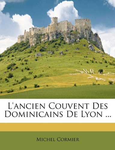 L'Ancien Couvent Des Dominicains de Lyon ... Politics & History
