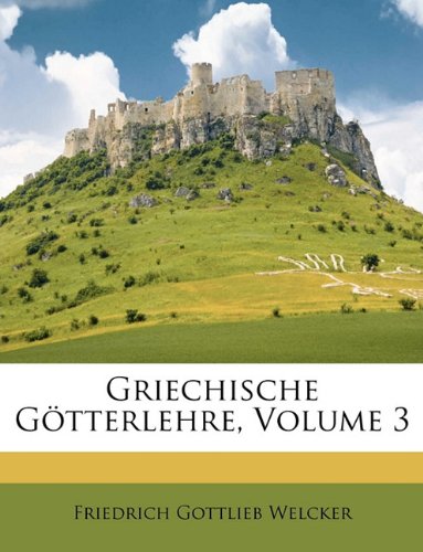 Griechische Gotterlehre. Dritter Band. Politics & History