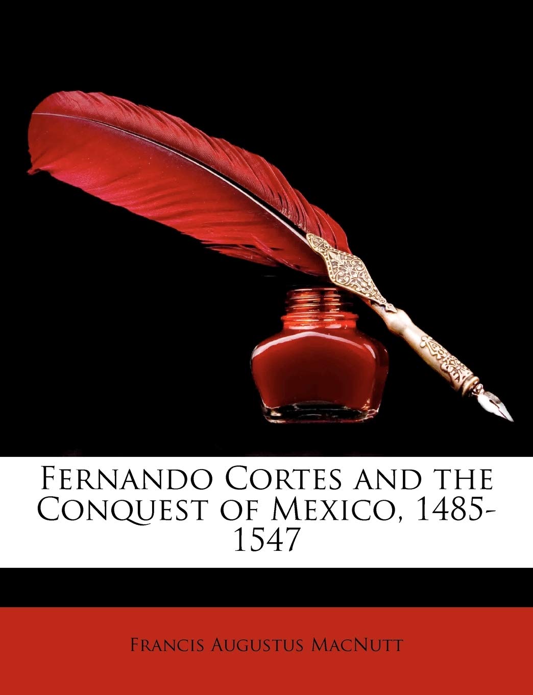 Fernando Cortes and the Conquest of Mexico, 1485-1547 Memories