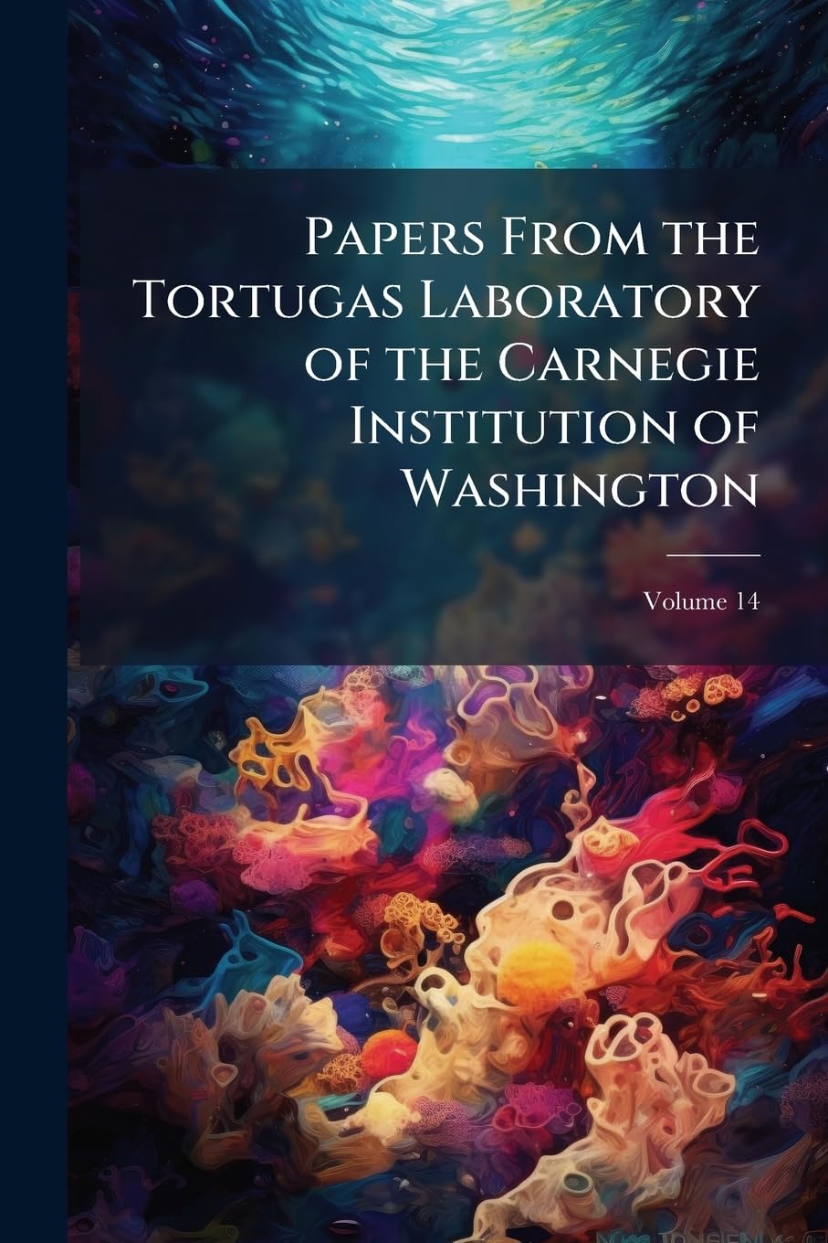 Papers From the Tortugas Laboratory of the Carnegie Institution of Washington; Volume 14 Politics & History