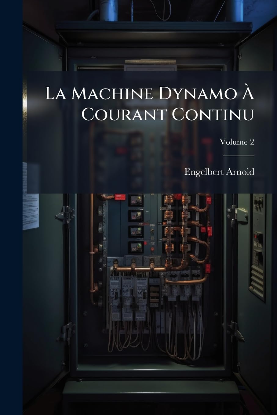 La Machine Dynamo À Courant Continu: Théorie, Construction, Calcul, Essais Et Fonctionnement; Volume 2 book