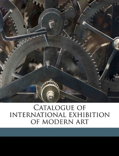 Catalogue of international exhibition of modern art Politics & History