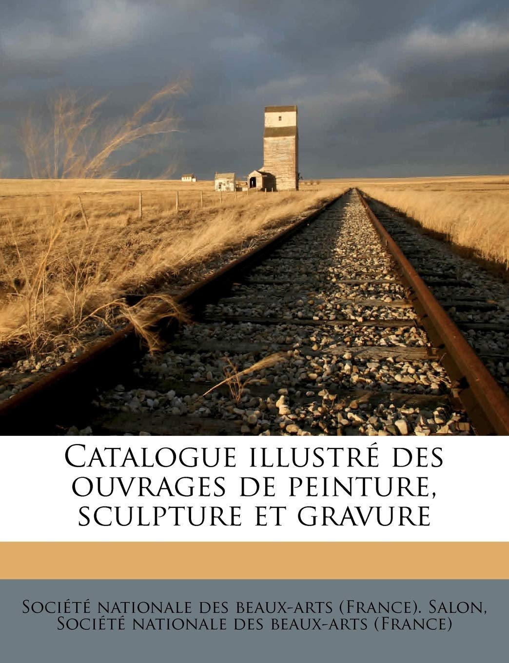 Catalogue Illustré Des Ouvrages de Peinture, Sculpture Et Gravure Volume 1896 Politics & History