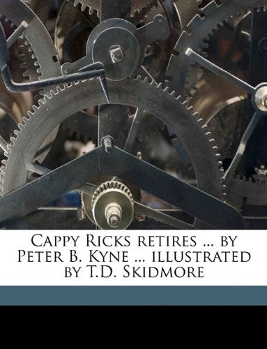 Cappy Ricks Retires ... by Peter B. Kyne ... Illustrated by T.D. Skidmore Classics