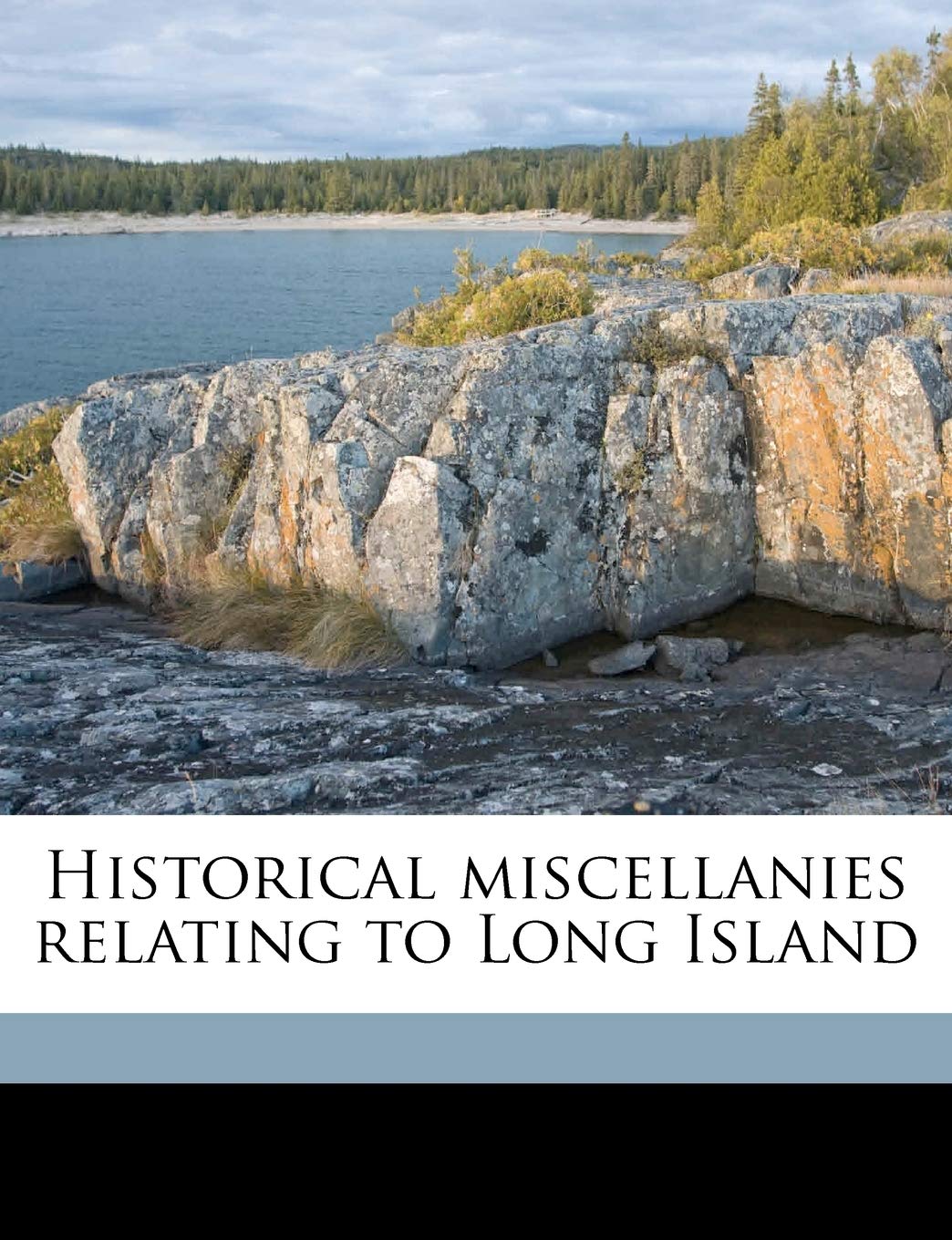 Historical Miscellanies Relating to Long Island Politics & History