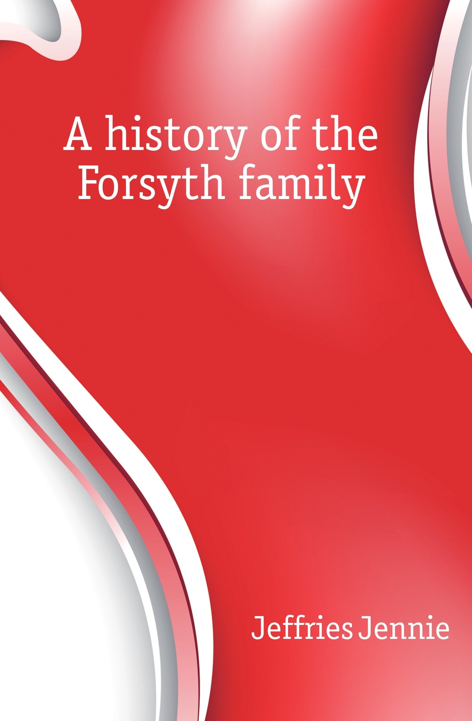 A history of the Forsyth family Politics & History