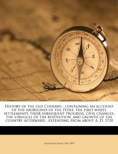 History of the old Cheraws: containing an account of the aborigines of the Pedee, the first white settlements, their subsequent progress, civil ... afterward ; extending from about A. D. 1730 Social Sciences