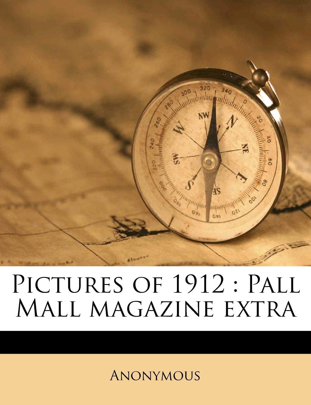 Pictures of 1912: Pall Mall Magazine Extra Politics & History