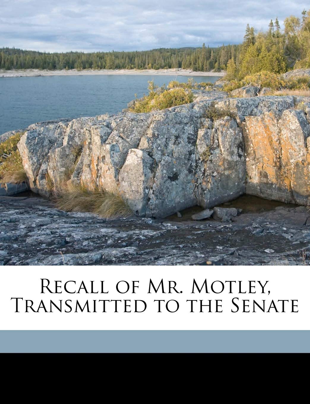Recall of Mr. Motley, Transmitted to the Senate Politics & History