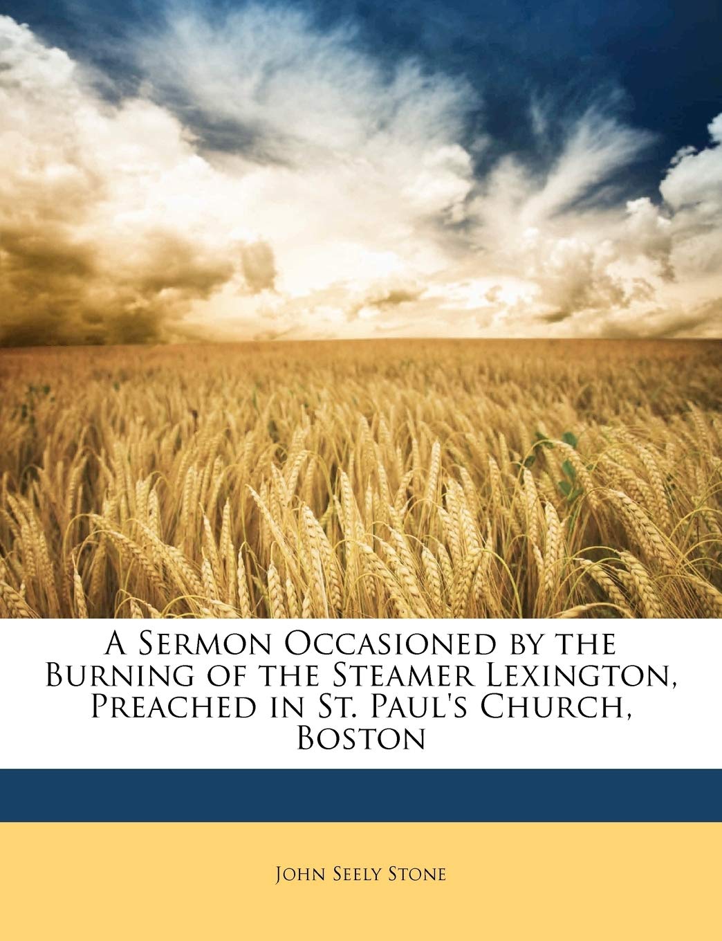 A Sermon Occasioned by the Burning of the Steamer Lexington, Preached in St. Paul's Church, Boston Mathematics