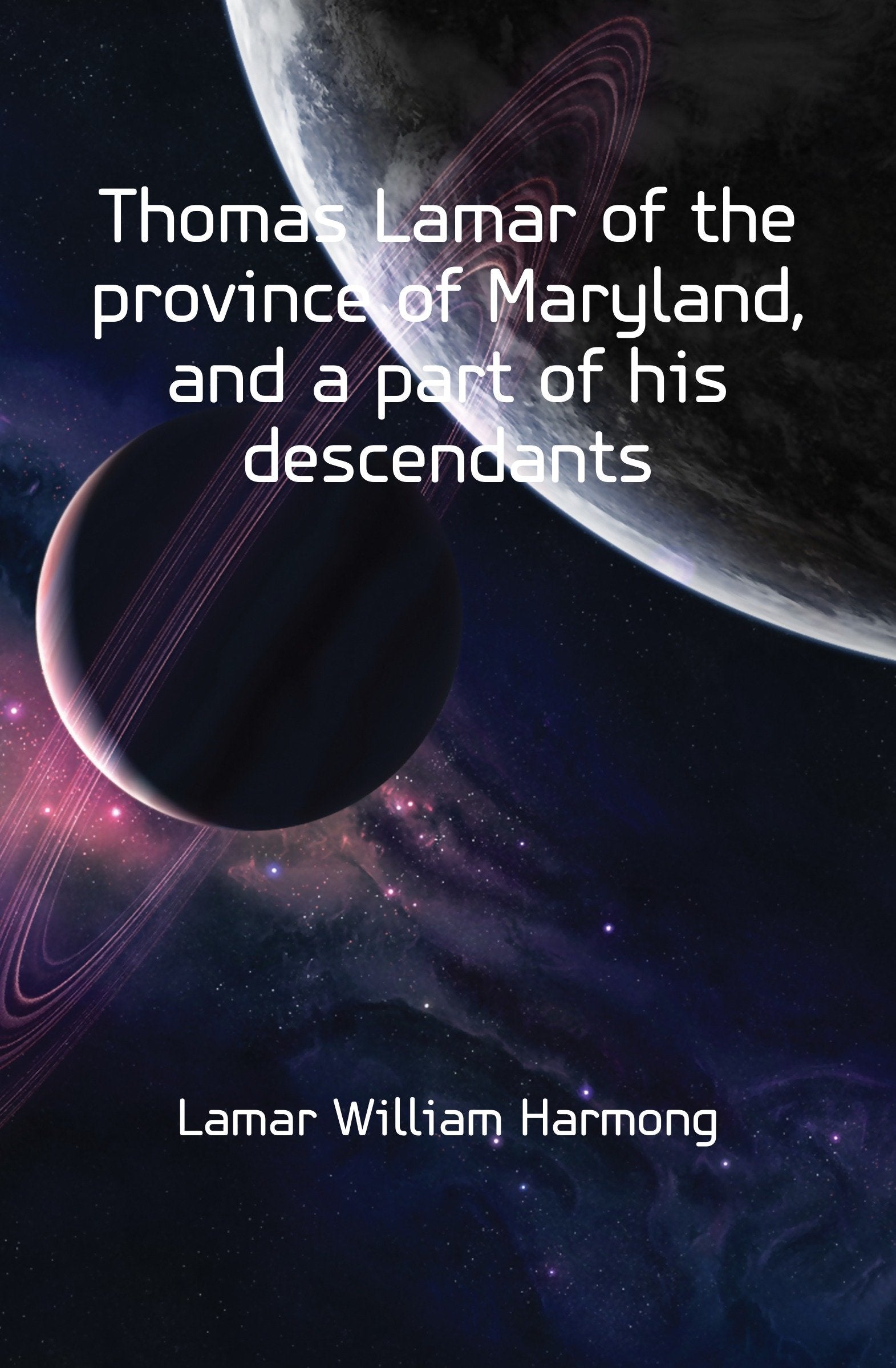 Thomas Lamar of the province of Maryland, and a part of his descendants Politics & History