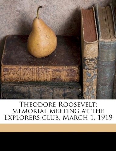 Theodore Roosevelt; memorial meeting at the Explorers club, March 1, 1919 Politics & History