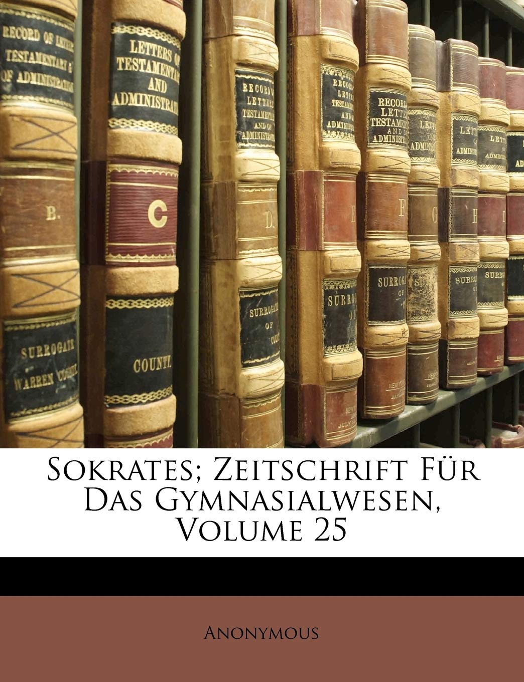 Sokrates; Zeitschrift Fur Das Gymnasialwesen, Volume 25 Learning & Reference