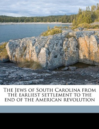 The Jews of South Carolina from the earliest settlement to the end of the American revolution Politics & History