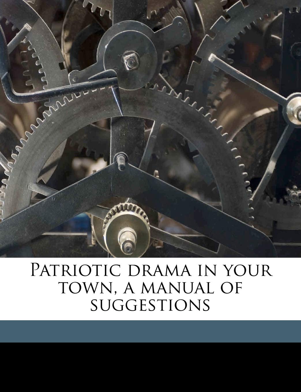 Patriotic Drama in Your Town, a Manual of Suggestions Drama