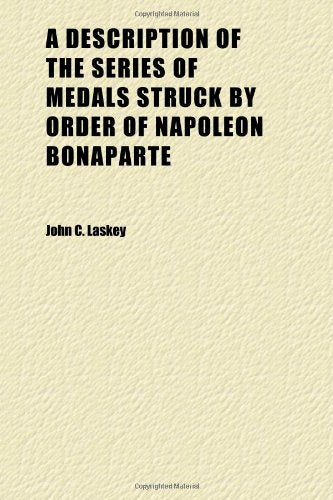 A Description of the Series of Medals Struck by Order of Napoleon Bonaparte Books