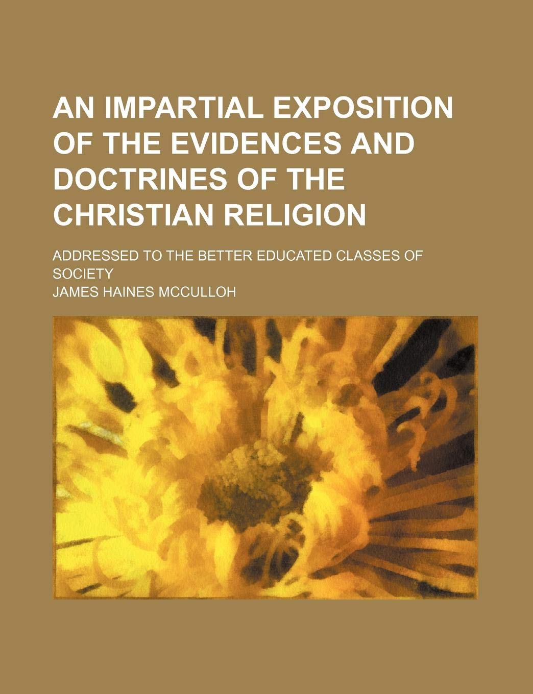 An Impartial Exposition of the Evidences and Doctrines of the Christian Religion; Addressed to the Better Educated Classes of Society Books