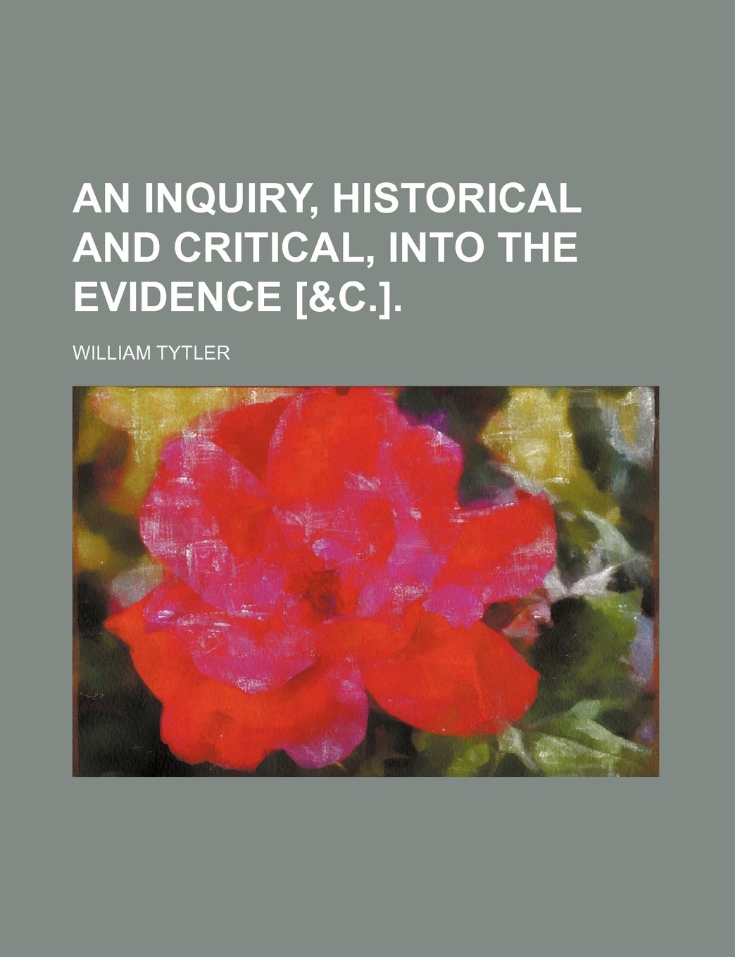 An Inquiry, Historical and Critical, Into the Evidence . Books